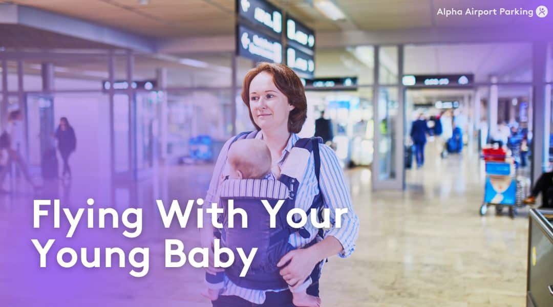 Flying With Your Young Baby Tips, Packing & Airline Rules - Blog