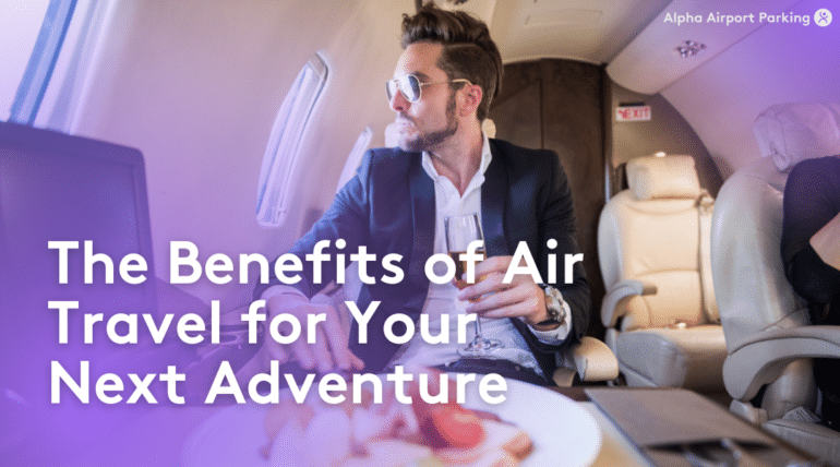 The Benefits of Air Travel for Your Next Adventure - Blog